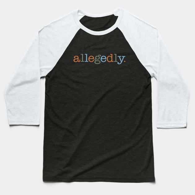 Allegedly Baseball T-Shirt by figandlilyco